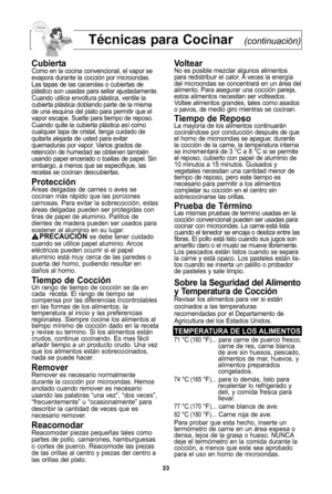 Page 25\f3
T=cnicas para Cocinar(continuación)
CubiertaComo en la cocina convencional, el vapor se
evapora durante la cocciNn por microondas\b
Las tapas de las cacerolas o cubiertas de
plJstico son usadas para sellar ajustadamente\b
Cuando utilice envoltura plJstica, ventile la
cubierta plJstica doblando parte de la misma
de una esquina del plato para permitir que el
vapor escape\b Suelte para tiempo de reposo\b
Cuando quite la cubierta plJstica asL como
cualquier tapa de cristal, tenga cuidado de
quitarla...