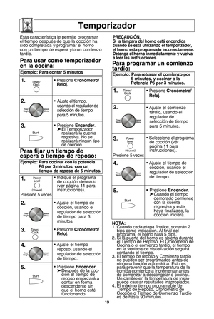 Page 5119
temporizador
nota:
1. Cuando cada etapa finalice, sonarVn 2 bips como indicaciZn. Al final del
programa, el horno harV 5 bips.
2. Si la puerta del horno es abierta durante el Tiempo de Reposo, El CronZmetro de
Cocina o el comienzo tardXo, el tiempo
en la ventana de visualizaciZn seguirV
contando el tiempo.
3. El tiempo de reposo y Comienzo tardXo no pueden ser programados antes de
ninguna funciZn automVtica. Esto es
para prevenir que la temperatura de la
comida comience a incrementar antes
de comenzar...