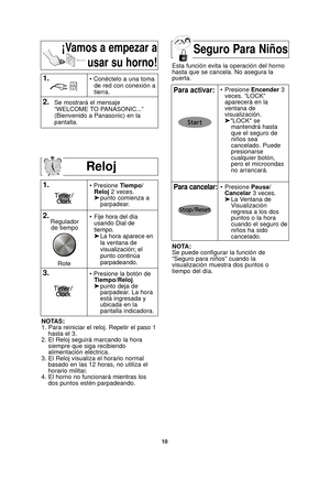 Page 1210
Reloj
1.
2.• Presione Tiempo/Reloj 2 veces.
➤ punto comienza a   
parpadear.
NOTAS:
1. Para reiniciar el reloj. Repetir el paso 1 hasta el 3.
2. El Reloj seguirá marcando la hora siempre que siga recibiendo
alimentación eléctrica.
3. El Reloj visualiza el horario normal basado en las 12 horas, no utiliza el
horario militar.
4. El horno no funcionará mientras los dos puntos estén parpadeando.
1.• Conéctelo a una toma
de red con conexión a
tierra.
2.Se mostrará el mensaje
“WELCOME TO PANASONIC...”...
