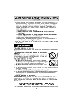 Page 42
18. Liquids, such as water, coffee, or tea are able to be overheated beyond the
boiling point without appearing to be boiling. Visible bubbling when the con-
tainer is removed from the microwave oven is not always present. THIS
COULD RESULT IN VERY HOT LIQUIDS SUDDENLY BOILING OVER
WHEN THE CONTAINER IS DISTURBED OR A UTENSIL IS INSERTED
INTO THE LIQUID.
To reduce the risk of injury to persons:
(a) STIR THE LIQUID BOTH BEFORE AND HALFWAY THROUGH
HEATING IT.
(b) Do not heat water and oil, or fats...