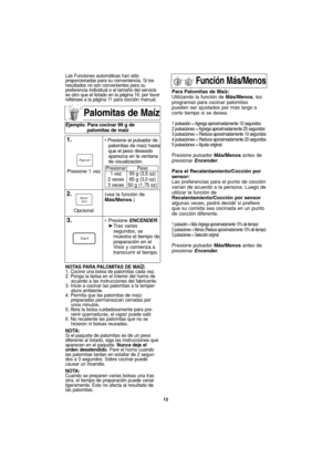 Page 4412
Palomitas de Maíz
NOTAS PARA PALOMITAS DE MAÍZ:
1. Cocine una bolsa de palomitas cada vez.
2. Ponga la bolsa en el interior del horno de
acuerdo a las instrucciones del fabricante.
3. Inicie a cocinar las palomitas a la temper-
atura ambiente.
4. Permita que las palomitas de maíz
preparadas permanezcan cerradas por
unos minutos.
5. Abra la bolsa cuidadosamente para pre-
venir quemaduras, el vapor puede salir.
6. No recaliente las palomitas que no se
hicieron ni bolsas reusadas.
NOTA:
Si el paquete de...