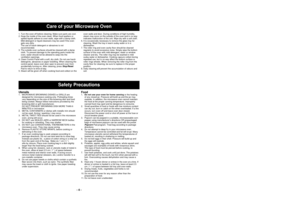 Page 5Care of your Microwave Oven
Safety Precautions
1. Turn the oven off before cleaning. Make sure parts are cool.
2. Keep the inside of the oven clean. When food spatters or
spilled liquids adhere to oven walls, wipe with a damp cloth.
Mild detergent or liquid cleansers may be used if the oven
gets very dirty.
The use of harsh detergent or abrasives is not
recommended.
3. The outside oven surfaces should be cleaned with a damp
cloth. To prevent damage to the operating parts inside the
oven, water should not...