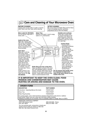 Page 2422
Care and Cleaning of Your Microwave Oven
BEFORE CLEANING:
Unplug oven at wall outlet. If outlet is inacces-
sible, leave oven door open while cleaning.AFTER CLEANING:
Be sure to place the Roller Ring and the Glass
Tray in the proper position and press
Stop/Reset Pad to clear the Display.
Menu Label (for NN-S553): 
Do not remove, wipe with a
damp cloth.
Inside of the oven:
Wipe with a damp cloth
after using, mild detergent
may be used if needed.
The use of harsh deter-
gents or abrasives is not...