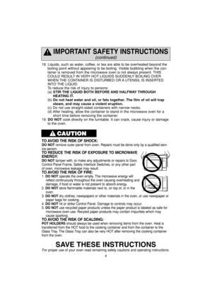 Page 42
18. Liquids, such as water, coffee, or tea are able to be overheated beyond the
boiling point without appearing to be boiling. Visible bubbling when the con-
tainer is removed from the microwave oven is not always present. THIS
COULD RESULT IN VERY HOT LIQUIDS SUDDENLY BOILING OVER
WHEN THE CONTAINER IS DISTURBED OR A UTENSIL IS INSERTED
INTO THE LIQUID.
To reduce the risk of injury to persons:
(a) STIR THE LIQUID BOTH BEFORE AND HALFWAY THROUGH
HEATING IT.
(b) Do not heat water and oil, or fats...