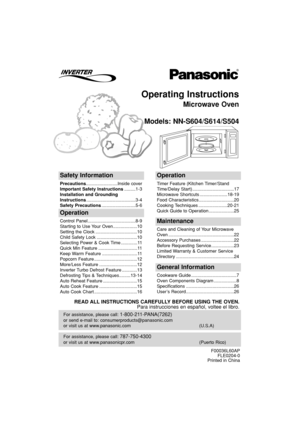 Page 1Operating Instructions
Microwave Oven
Models: NN-S604/S614/S504
For assistance, please call: 787-750-4300
or visit us at www.panasonicpr.com (Puerto Rico)
For assistance, please call: 1-800-211-PANA(7262)
or send e-mail to: consumerproducts@panasonic.com
or visit us at www.panasonic.com (U.S.A)
Safety Information
Precautions.........................Inside cover
Important Safety Instructions.........1-3
Installation and Grounding
Instructions.......................................3-4
Safety...