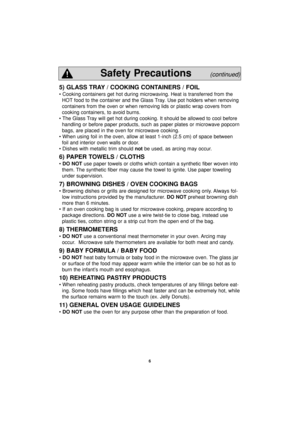 Page 86
5) GLASS TRAY / COOKING CONTAINERS / FOIL
• Cooking containers get hot during microwaving. Heat is transferred from the
HOT food to the container and the Glass Tray. Use pot holders when removing
containers from the oven or when removing lids or plastic wrap covers from
cooking containers, to avoid burns.
• The Glass Tray will get hot during cooking. It should be allowed to cool before
handling or before paper products, such as paper plates or microwave popcorn
bags, are placed in the oven for...