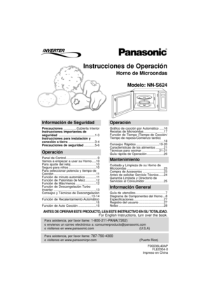 Page 31Instrucciones de Operación
Horno de Microondas
Modelo: NN-S624
Para asistencia, por favor llame: 787-750-4300
o visitenos en www.panasonicpr.com (Puerto Rico)
Para asistencia, por favor llame: 1-800-211-PANA(7262)
o envienos un correo electrónico a: consumerproducts@panasonic.com
o visitenos en www.panasonic.com (U.S.A)
Información de Seguridad
Precauciones...............Cubierta Interior
Instrucciones Importantes de
seguridad .........................................1-3
Instrucciones para instalación y...