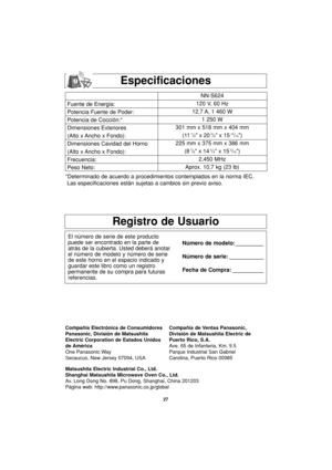 Page 5927
Especificaciones
Registro de Usuario
El número de serie de este producto
puede ser encontrado en la parte de
atrás de la cubierta. Usted deberá anotar
el número de modelo y número de serie
de este horno en el espacio indicado y
guardar este libro como un registro
permanente de su compra para futuras
referencias.Número de modelo: _________
Número de serie: ___________
Fecha de Compra: __________
*Determinado de acuerdo a procedimientos contemplados en la norma IEC.
Las especificaciones están sujetas a...