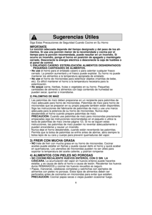 Page 355
Siga Estas Precauciones de Seguridad Cuando Cocine en Su Horno
IMPORT
ANTE
La cocción adecuada depende del tiempo designado y del peso de los ali-
mentos. Si usa una porción menor de la recomendada y cocina por el
tiempo para la porción recomendada, puede resultar en un incendio. Si
ocurre un incendio, ponga el horno en posición de apagado y manténgalo
cerrado. Desconecte la energía eléctrica o desconecte la caja de fusibles o
el panel de control.
1) ENLATADO CASERO/ ESTERILIZACIÓN/ ALIMENTOS...