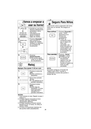 Page 4010
Seguro Para Niños
Reloj
Ejemplo: Para ajustar 11:25 am o pm
1.• Presione la tecla de 
reloj.
➤punto comienza a   
parpadear.
2.• Fije la hora correcta
del día.
➤11:25 aparece en la 
pantalla indicadora.
3.• Presione la tecla 
Reloj.
➤punto deja de 
parpadear. La hora 
está ingresada y 
ubicada en la
pantalla indicadora.  
NOTAS:
1. Para reiniciar el reloj. Repetir el paso 1
hasta el 3.
2. El Reloj seguirá marcando la hora
siempre que siga recibiendo
alimentación eléctrica.
3. El Reloj visualiza el...