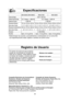 Page 5626
Especificaciones
Registro de Usuario
El número de serie de este producto
puede ser encontrado en la parte de
atrás de la cubierta. Usted deberá anotar
el número de modelo y número de serie
de este horno en el espacio indicado y
guardar este libro como un registro
permanente de su compra para futuras
referencias.Número de modelo: _________
Número de serie: ___________
Fecha de Compra: __________
Fuente de Energia:
Potencia Fuente de Poder:
Potencia de Cocción:*
Dimensiones Exteriores
(Alto x Ancho x...