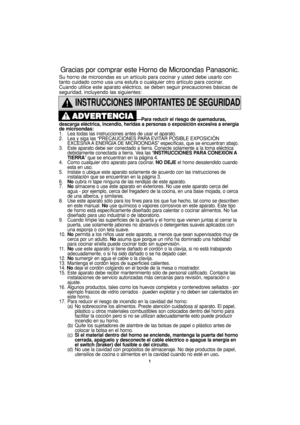 Page 311
INSTRUCCIONES IMPORTANTES DE SEGURIDAD
—Para reducir el riesgo de quemaduras,
descarga eléctrica, incendio, heridas a personas o exposición excesiva a energía
de microondas:
1. Lea todas las instrucciones antes de usar el aparato.
2. Lea y siga las “PRECAUCIONES PARA EVITAR POSIBLE EXPOSICIÓN 
EXCESIVA A ENERGÍA DE MICROONDAS” específicas, que se encuentran abajo.
3. Este aparato debe ser conectado a tierra. Conecte solamente a la toma eléctrica 
debidamente conectada a tierra. Vea las “INSTRUCCIONES...