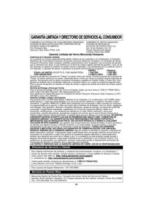 Page 5424
GARANTÍA LIMITADA Y DIRECTORIO DE SERVICIOS AL CONSUMIDOR
COMPAÑÍA ELECTRÓNICA DE CONSUMIDORES PANASONIC,  COMPAÑÍA DE VENTAS PANASONIC,
DIVISIÓN DE MATSUSHITA ELECTRIC CORPORATION DE DIVISIÓN DE MATSUSHITA
ESTADOS UNIDOS DE AMÉRICA ELECTRIC DE PUERTO RICO S.A.,
One Panasonic Way Ave. 65 de Infantería, Km. 9.5
Secaucus, New Jersey 07094, USA Parque Industrial San Gabriel 
Carolina, Puerto Rico 00985
Garantía Limitada del Horno Microonda Panasonic Cobertura de la Garantía Limitada 
Si su producto no...