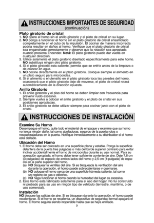 Page 333
Plato giratorio de cristal1. NOopere el horno sin el anillo giratorio y el plato de cristal en su lugar.
2. NOponga a funcionar el horno sin el plato giratorio de cristal ensamblado
completamente en el cubo de la impulsión. El cocinar de manera incorrecta
podría resultar en daños al horno. Verifique que el plato giratorio de cristal
sea enganchado correctamente y observe que la rotación sea apropiada
cuando presiona Encender. Nota:El plato giratorio puede dar vuelta en
cualquier dirección.
3. Utilice...