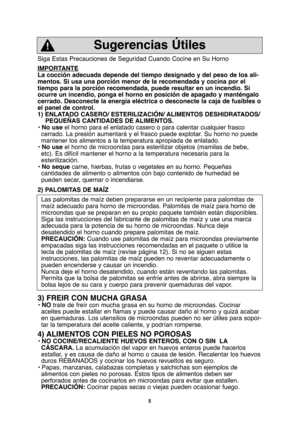 Page 355
Siga Estas Precauciones de Seguridad Cuando Cocine en Su Horno
IMPORT
ANTE
La cocción adecuada depende del tiempo designado y del peso de los ali-
mentos. Si usa una porción menor de la recomendada y cocina por el
tiempo para la porción recomendada, puede resultar en un incendio. Si
ocurre un incendio, ponga el horno en posición de apagado y manténgalo
cerrado. Desconecte la energía eléctrica o desconecte la caja de fusibles o
el panel de control.
1) ENLATADO CASERO/ ESTERILIZACIÓN/ ALIMENTOS...