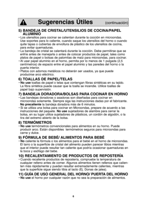 Page 366
5) BANDEJA DE CRISTAL/UTENSILIOS DE COCINA/PAPEL
ALUMINIO
• Los utensilios para cocinar se calientan durante la cocción en microondas.
Use soportes para lo caliente, cuando saque los utensilios del horno o cuando
quite tapas o cubiertas de envoltura de plástico de los utensilios de cocina,
para evitar quemaduras.
• La bandeja de cristal se calentará durante la cocción. Debe permitirse que se
enfríe antes de manejarla o antes de colocar productos de papel, tales como
platos de papel o bolsas de...