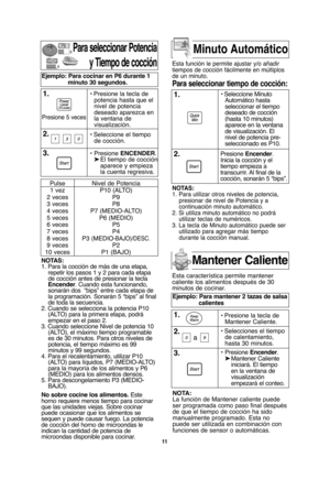 Page 4111
NOTAS:
1. Para utilizar otros niveles de potencia,
presionar de nivel de Potencia y a
continuación minuto automático.
2. Si utiliza minuto automático no podrá
utilizar teclas de numéricos.
3. La tecla de Minuto automático puede ser
utilizado para agregar más tiempo
durante la cocción manual.
Para seleccionar Potencia
y Tiempo de cocción
NOTAS:
1. Para la cocción de más de una etapa,
repetir los pasos 1 y 2 para cada etapa
de cocción antes de presionar la tecla
Encender. Cuando esta funcionando,...