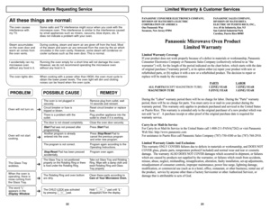 Page 122223
PANASONIC CONSUMER ELECTRONICS COMPANY, PANASONIC SALES COMPANY,
DIVISION OF MATSUSHITA ELECTRIC DIVISION OF MATSUSHITA
CORPORATION OF AMERICA ELECTRIC OF PUERTO RICO, INC.,
One Panasonic Way Ave. 65 de Infanteria, Km. 9.5
Secaucus, New Jersey 07094 San Gabriel Industrial Park
Carolina, Puerto Rico 00985
Panasonic Microwave Oven Product
Limited Warranty
Limited Warranty Coverage
If your product does not work properly because of a defect in materials or workmanship, Panasonic
Consumer Electronics...