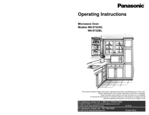 Page 1Operating Instructions
Microwave Oven
Models NN-S732WL
NN-S732BL
This manual contains Safety Instructions, Operating Instructions and Maintenance of the oven.
Before operating this oven, please read these instructions completely.
Antes de operar este producto, lea este instructivo en su totalidad.
El manual de instrucciones en español puede ser encontrada en la páginas 23-29
(Spanish Operating Instructions can be found on pages 23-29)
For assistance, please call :1-800-211-PANA(7262)or send e-mail to...