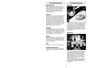 Page 1515 14
Food CharacteristicsCooking Techniques
Bone and FatBoth bone and fat affect cooking. Bones may
cause irregular cooking. Meat next to the tips of
bones may overcook while meat positioned under
a large bone, such as a ham bone, may be
undercooked. Large amounts of fat absorb
microwave energy and the meat next to these
areas may overcook.
DensityPorous, airy foods such as breads, cakes or rolls
take less time to cook than heavy, dense foods
such as potatoes and roasts. When reheating
donuts or other...