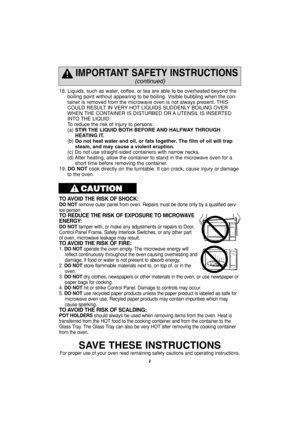 Page 42
18. Liquids, such as water, coffee, or tea are able to be overheated beyond the
boiling point without appearing to be boiling. Visible bubbling when the con-
tainer is removed from the microwave oven is not always present. THIS
COULD RESULT IN VERY HOT LIQUIDS SUDDENLY BOILING OVER
WHEN THE CONTAINER IS DISTURBED OR A UTENSIL IS INSERTED
INTO THE LIQUID.
To reduce the risk of injury to persons:
(a) STIR THE LIQUID BOTH BEFORE AND HALFWAY THROUGH
HEATING IT.
(b) Do not heat water and oil, or fats...