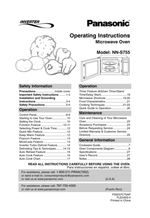 Page 1Operating Instructions
Microwave Oven
Model: NN-S755
For assistance, please call: 787-750-4300
or visit us at www.panasonicpr.com (Puerto Rico)
For assistance, please call: 1-800-211-PANA(7262)
or send e-mail to: consumerproducts@panasonic.com
or visit us at www.panasonic.com (U.S.A)
READ ALL INSTRUCTIONS CAREFULLY BEFORE USING THE OVEN.
Para instrucciones en español, voltee el libro.
F00037C70AP
FLE0305-0
Printed in China
Safety Information
Precautions.........................Inside cover
Important...