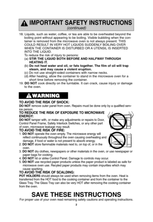 Page 42
18. Liquids, such as water, coffee, or tea are able to be overheated beyond the
boiling point without appearing to be boiling. Visible bubbling when the con-
tainer is removed from the microwave oven is not always present. THIS
COULD RESULT IN VERY HOT LIQUIDS SUDDENLY BOILING OVER
WHEN THE CONTAINER IS DISTURBED OR A UTENSIL IS INSERTED
INTO THE LIQUID.
To reduce the risk of injury to persons:
(a) STIR THE LIQUID BOTH BEFORE AND HALFWAY THROUGH
HEATING IT.
(b) Do not heat water and oil, or fats...