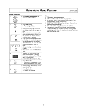 Page 3432 FRENCH BREAD:
1.• Rotate Menu/Temperature Dial 
clockwise to French Bread.
2.• Press Start button.
³ Preheating will start.
•  During preheating, P appears in 
the display window. Do not open the 
door.
•  When preheating is completed, the 
oven will keep beeping and P END 
will appear in the display window, 
until oven door is opened.
•  If the oven door is not opened after 
preheating, the selected temperature 
will be maintained for 30 minutes. 
After 30 minutes, the oven will shut 
off...