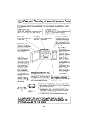 Page 2826
Care and Cleaning of Your Microwave Oven
BEFORE CLEANING:
Unplug oven at wall outlet. If outlet is inacces-
sible, leave oven door open while cleaning.AFTER CLEANING:
Be sure to place the Roller Ring and the Glass
Tray in the proper position and press
Stop/Reset Pad to clear the Display.
Menu Label:
Do not remove, wipe with
a damp cloth.
Inside of the oven:
Wipe with a damp cloth
after using, mild detergent
may be used if needed.
The use of harsh deter-
gents or abrasives is not
recommended.
Oven...
