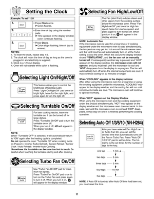 Page 1311
Setting the Clock
Example: To set 11:25
1.• Press Clockonce.
➤Colon flashes.
2.• Enter time of day using the number
pads.
➤Time appears in the display window;
colon continues flashing.
3.• Press Clock.
➤Colon stops flashing; time of day is 
entered. 
NOTES:
1. To reset the clock, repeat step 1-3.
2. The clock will retain the time of day as long as the oven is
plugged in and electricity is supplied.
3. Clock is a 12 hour display.
4. Oven will not operate while colon is flashing.
Selecting Light...