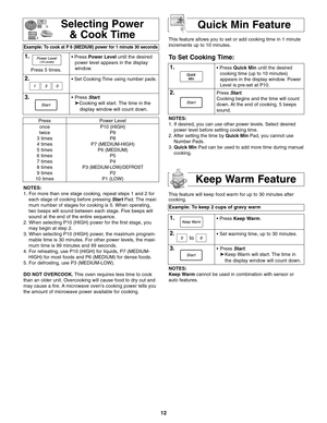 Page 1412
Press 5 times.
Press
once
twice
3 times
4 times
5 times
6 times
7 times
8 times
9 times
10 timesPower Level
P10 (HIGH)
P9
P8
P7 (MEDIUM-HIGH)
P6 (MEDIUM)
P5
P4
P3 
(MEDIUM-LOW)/DEFROST
P2
P1 (LOW)This feature allows you to set or add cooking time in 1 minute
increments up to 10 minutes.
To Set Cooking Time:
Selecting Power
& Cook Time
Example: To cook at P 6 (MEDIUM) power for 1 minute 30 seconds  
1.• Press Power Leveluntil the desired
power level appears in the display
window.
2.• Set Cooking Time...