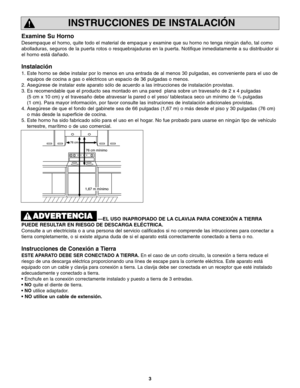 Page 413
INSTRUCCIONES DE INSTALACIÓN
Examine Su Horno
Desempaque el horno, quite todo el material de empaque y examine que su horno no tenga ningún daño, tal como
abolladuras, seguros de la puerta rotos o resquebrajaduras en la puerta. Notifique inmediatamente a su distribuidor si
el horno está dañado.
Instalación
1. Este horno se debe instalar por lo menos en una entrada de al menos 30 pulgadas, es conveniente para el uso de
equipos de cocina a gas o eléctricos un espacio de 36 pulgadas o menos.
2. Asegúrese...