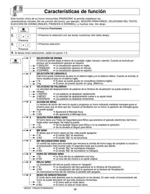 Page 4810
Características de función
Esta función única de su horno microondas PANASONIC le permite establecer las
características iniciales (No de cocción del horno), por ejemplo, SEGURO PARA NIÑOS, VELOCIDAD DEL TEXTO,
ELECCIÓN DE IDIOMA (INGLÉS, FRANCÉS O ESPAÑOL), y muchas más. Ver abajo.
1.
2.
3.
• Presione Funciones.
• Presione la selección con las teclas numéricas (Ver tabla abajo).
• Presione selección.
4.Si desea otras selecciones, repita los pasos 1-3.
1 SELECCIÓN DE IDIOMA
El horno le permite elegir...