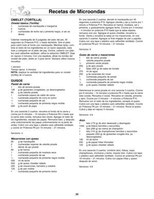 Page 5820
Recetas de Microondas
OMELET (TORTILLA)
Omelet básica (Tortilla)
1 cucharada de mantequilla o margarina
2 huevos
2 cucharadas de leche sal y pimienta negra, si así se 
desea
Calentar mantequilla de 9 pulgadas del plato del pie, 30
segundos en Potencia P10, o hasta derretirla. Gire el plato
para cubrir todo el fondo con mantequilla. Mientras tanto, com-
bine el resto de los ingredientes en un tazón separado, bata
todo y colóquelo en el plato del pay. Cocine, cubierto con plás-
tico auto adherible...