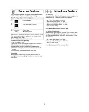 Page 1412
For Popcorn:
By using the More/LessPad, the programs can be adjusted to
cook popcorn for a longer or shorter time if desired.
1 tap = More (Adds Approx. 3% time)
2 taps = More (Adds Approx. 6% time)
3 taps = Less (Subtracts Approx. 3% time)
4 taps = Less (Subtracts Approx. 6% time)
5 taps = Original setting
Press More/Lesspad before pressing Start.
For Sensor Reheat/Cook:
Preferences for food doneness vary with each individual. After
having used the Sensor Reheat/Cook feature a few times,
you may...