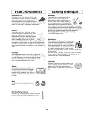 Page 2422
Food CharacteristicsCooking Techniques
Bone and Fat
Both bone and fat affect cooking. Bones may
cause irregular cooking. Meat next to the tips of
bones may overcook while meat positioned
under a large bone, such as a ham bone, may
be undercooked. Large amounts of fat absorb microwave ener-
gy and the meat next to these areas may overcook.
Density
Porous, airy foods such as breads, cakes or
rolls take less time to cook than heavy, dense
foods such as potatoes and roasts. When
reheating donuts or other...