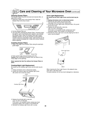 Page 2826
Care and Cleaning of Your Microwave Oven(continued)
Cleaning Grease FiltersThe Grease Filters should be removed and cleaned often, at
least once a month.
1. Grasp the metal ring on the Grease Filter. Slide the
Grease Filter to the rear of oven. 
2. Pull the Grease Filter out.
3. Use care when cleaning the Grease Filters. Corrosive clean-
ing agents, such as lye-based oven cleaners, may damage
the Grease Filters. Clean the Grease Filters with a warm
detergent solution. Do not use ammonia or other...