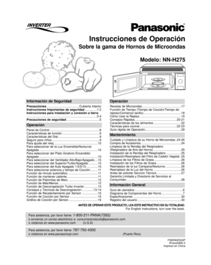 Page 33Instrucciones de Operación
Sobre la gama de Hornos de Microondas
Modelo: NN-H275
Para asistencia, por favor llame: 787-750-4300
o visitenos en www.panasonicpr.com (Puerto Rico)
Para asistencia, por favor llame: 1-800-211-PANA(7262)
o envienos un correo electrónico a: consumerproducts@panasonic.com
o visitenos en www.panasonic.com (U.S.A)
Información de Seguridad
Precauciones.......................................Cubierta Interior
Instrucciones Importantes de seguridad..............1-2
Instrucciones para...