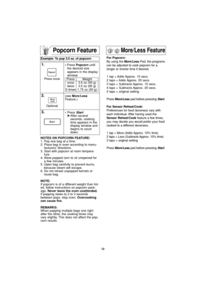 Page 1412
More/Less Feature
For Popcorn:
By using the More/LessPad, the programs
can be adjusted to cook popcorn for a
longer or shorter time if desired.
1 tap = Adds Approx. 10 secs.
2 taps = Adds Approx. 20 secs.
3 taps = Subtracts Approx. 10 secs.
4 taps = Subtracts Approx. 20 secs.
5 taps = original setting
Press More/Lesspad before pressing Start.
For Sensor Reheat/Cook:
Preferences for food doneness vary with
each individual. After having used the
Sensor Reheat/Cookfeature a few times,
you may decide you...