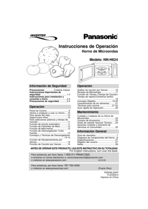 Page 31Instrucciones de Operación
Horno de Microondas
Modelo: NN-H624
Para asistencia, por favor llame: 787-750-4300
o visitenos en www.panasonicpr.com (Puerto Rico)
Para asistencia, por favor llame: 1-800-211-PANA(7262)
o envienos un correo electrónico a: consumerproducts@panasonic.com
o visitenos en www.panasonic.com (U.S.A)
Información de Seguridad
Precauciones...............Cubierta Interior
Instrucciones Importantes de
seguridad .........................................1-3
Instrucciones para instalación y...