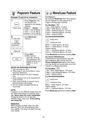 Page 1513
More/Less FeaturePopcorn Feature
Example: To pop 3.5 oz. of popcorn  
1.• Press Popcornuntil
the desired size
appears in the display
window.
2.• (see More/Less
Feature.)
3.• Press Start.
➤After several 
seconds, cooking 
time appears in the 
display window and 
begins to count 
down. Press once
Press
once
twice
3 timesWeight
3.5 oz (99 g)
3.0 oz (85 g)
1.75 oz (50 g)
NOTES ON POPCORN FEATURE:
1. Pop one bag at a time.
2. Place bag in oven according to manu-
facturers’ directions.
3. Start with popcorn...