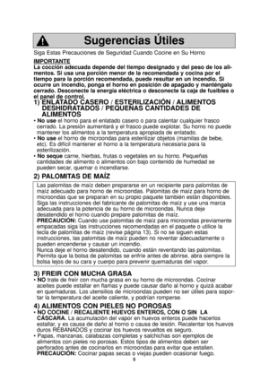 Page 395
Siga Estas Precauciones de Seguridad Cuando Cocine en Su Horno
IMPORT
ANTE
La cocción adecuada depende del tiempo designado y del peso de los ali-
mentos. Si usa una porción menor de la recomendada y cocina por el
tiempo para la porción recomendada, puede resultar en un incendio. Si
ocurre un incendio, ponga el horno en posición de apagado y manténgalo
cerrado. Desconecte la energía eléctrica o desconecte la caja de fusibles o
el panel de control.
1) ENLATADO CASERO / ESTERILIZACIÓN / ALIMENTOS...