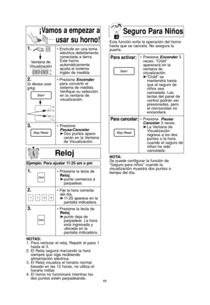Page 4511
Seguro Para Niños
Reloj
Ejemplo: Para ajustar 11:25 am o pm
1.• Presione la tecla de 
Reloj.
➤punto comienza a   
parpadear.
2.• Fije la hora correcta
del día.
➤11:25 aparece en la 
pantalla indicadora.
3.• Presione la tecla de 
Reloj.
➤punto deja de 
parpadear. La hora 
está ingresada y 
ubicada en la
pantalla indicadora.  
NOTAS:
1. Para reiniciar el reloj. Repetir el paso 1
hasta el 3.
2. El Reloj seguirá marcando la hora
siempre que siga recibiendo
alimentación eléctrica.
3. El Reloj visualiza el...