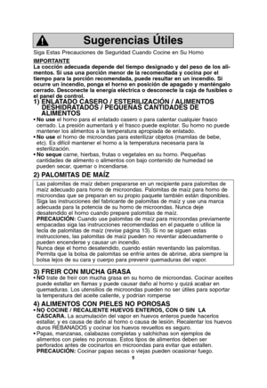Page 375
Siga Estas Precauciones de Seguridad Cuando Cocine en Su Horno
IMPORT
ANTE
La cocción adecuada depende del tiempo designado y del peso de los ali-
mentos. Si usa una porción menor de la recomendada y cocina por el
tiempo para la porción recomendada, puede resultar en un incendio. Si
ocurre un incendio, ponga el horno en posición de apagado y manténgalo
cerrado. Desconecte la energía eléctrica o desconecte la caja de fusibles o
el panel de control.
1) ENLATADO CASERO / ESTERILIZACIÓN / ALIMENTOS...