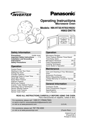 Page 1Operating Instructions
Microwave Oven
Models: NN-H735/H765/H935/
H965/SN776
For assistance, please call: 787-750-4300
or visit us at www.panasonicpr.com (Puerto Rico)
For assistance, please call: 1-800-211-PANA(7262)
or send e-mail to: consumerproducts@panasonic.com
or visit us at www.panasonic.com (U.S.A)
Safety Information
Precautions.........................Inside cover
Important Safety Instructions.........1-3
Installation and Grounding
Instructions.......................................3-4
Safety...