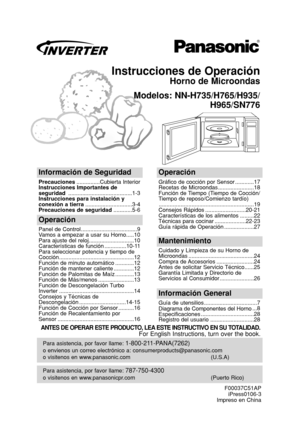 Page 31Instrucciones de Operación
Horno de Microondas
Modelos: NN-H735/H765/H935/
H965/SN776
Para asistencia, por favor llame: 787-750-4300
o visitenos en www.panasonicpr.com (Puerto Rico)
Para asistencia, por favor llame: 1-800-211-PANA(7262)
o envienos un correo electrónico a: consumerproducts@panasonic.com
o visitenos en www.panasonic.com (U.S.A)
Información de Seguridad
Precauciones...............Cubierta Interior
Instrucciones Importantes de
seguridad .........................................1-3...