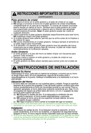 Page 353
Plato giratorio de cristal1. NOopere el horno sin el anillo giratorio y el plato de cristal en su lugar.
2. NOponga a funcionar el horno sin el plato giratorio de cristal ensamblado
completamente en el cubo de la impulsión. El cocinar de manera incorrecta
podría resultar en daños al horno. Verifique que el plato giratorio de cristal
sea enganchado correctamente y observe que la rotación sea apropiada
cuando presiona Encender. Nota:El plato giratorio puede dar vuelta en
cualquier dirección.
3. Utilice...