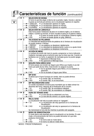 Page 4311
1SELECCIÓN DE IDIOMA
El horno le permite elegir el idioma de la pantalla: inglés, francés o alemán. 
Cuando se enchufa por primera vez la visualización aparece en español.
1 ENGLISH➻ La visualización aparece en inglés.
2 FRANÇAIS➻ La visualización aparece en francés.
3 ESPAÑOL➻La visualización aparece en español.
2SELECCIÓN DE LIBRA/KILO
Este horno posee mediciones de peso en el sistema inglés y en el sistema 
métrico. Cuando se enchufa, el horno visualiza el peso en el sistema métrico.
1 LB➻ El peso...