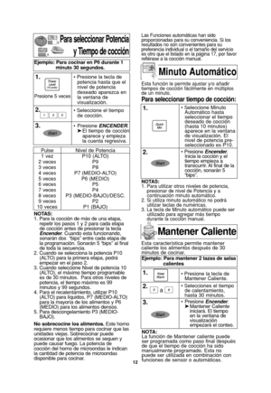 Page 4412
NOTAS:
1. Para utilizar otros niveles de potencia,
presionar de nivel de Potencia y a
continuación minuto automático.
2. Si utiliza minuto automático no podrá
utilizar teclas de numéricas.
3. La tecla de Minuto automático puede ser
utilizado para agregar más tiempo
durante la cocción manual.
Para seleccionar Potencia
y Tiempo de cocción
NOTAS:
1. Para la cocción de más de una etapa,
repetir los pasos 1 y 2 para cada etapa
de cocción antes de presionar la tecla
Encender. Cuando esta funcionando,...