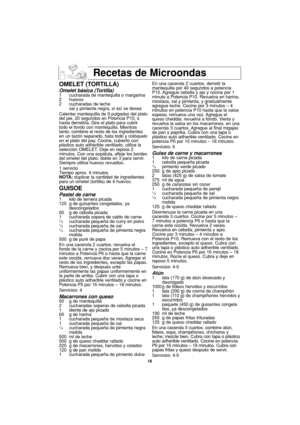 Page 5018
Recetas de Microondas
OMELET (TORTILLA)
Omelet básica (Tortilla)1 cucharada de mantequilla o margarina
2 huevos
2 cucharadas de leche
sal y pimienta negra, si así se desea
Calentar mantequilla de 9 pulgadas del plato
del pie, 20 segundos en Potencia P10, o
hasta derretirla. Gire el plato para cubrir
todo el fondo con mantequilla. Mientras
tanto, combine el resto de los ingredientes
en un tazón separado, bata todo y colóquelo
en el plato del pay. Cocine, cubierto con
plástico auto adherible ventilado,...